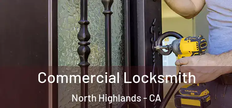  Commercial Locksmith North Highlands - CA