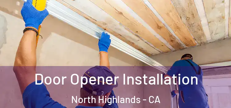  Door Opener Installation North Highlands - CA