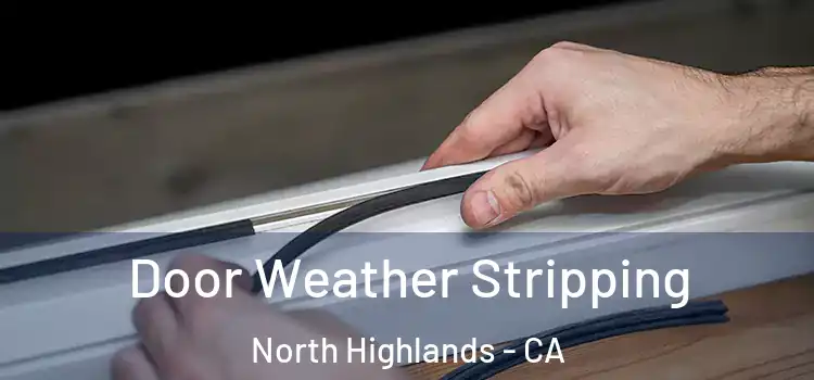 Door Weather Stripping North Highlands - CA