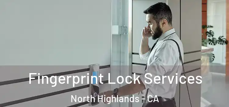  Fingerprint Lock Services North Highlands - CA