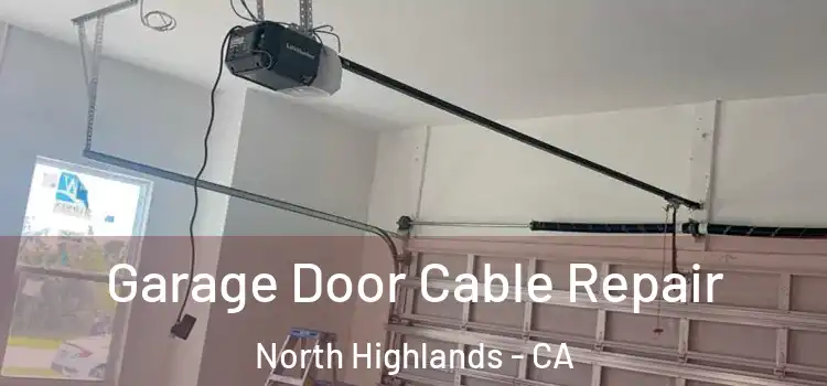  Garage Door Cable Repair North Highlands - CA