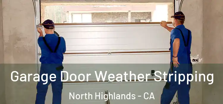  Garage Door Weather Stripping North Highlands - CA