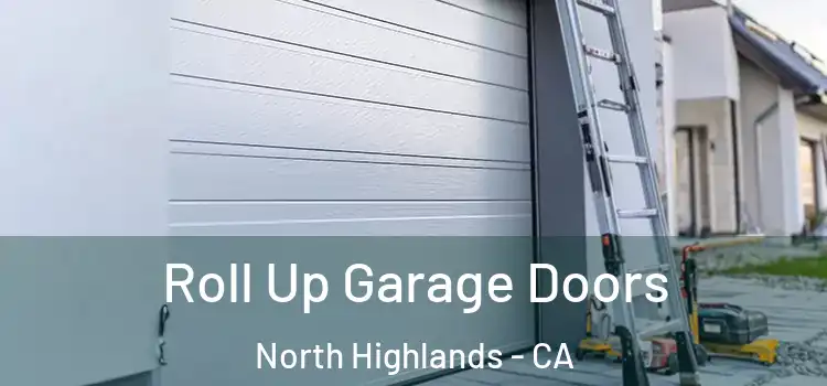  Roll Up Garage Doors North Highlands - CA