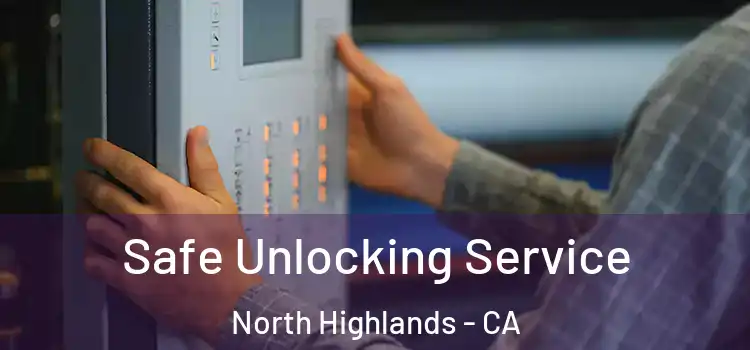  Safe Unlocking Service North Highlands - CA